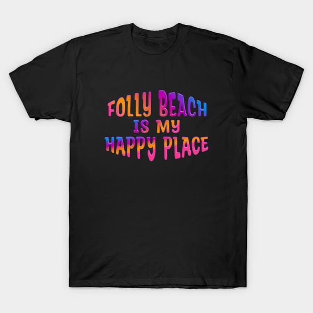 Colorful FOLLY BEACH IS MY HAPPY PLACE T-Shirt by Roly Poly Roundabout
